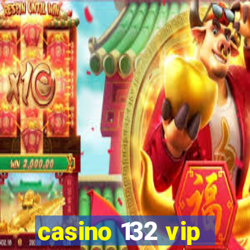 casino 132 vip